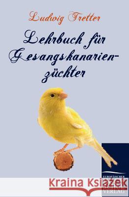 Lehrbuch Fur Gesangskanarienz Chter Tretter, Ludwig   9783867415743 Europäischer Hochschulverlag