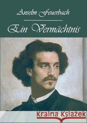 Ein Vermächtnis Feuerbach, Anselm 9783867415958 Europäischer Hochschulverlag