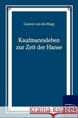 Kaufmannsleben zur Zeit der Hanse Ropp, Goswin Von Der 9783867416047