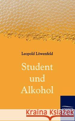 Student und Alkohol Löwenfeld, Leopold 9783867416160 Europäischer Hochschulverlag