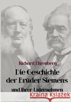 Die Geschichte der Brüder Siemens und ihrer Unternehmen bis 1870 Ehrenberg, Richard 9783867416283 Europäischer Hochschulverlag