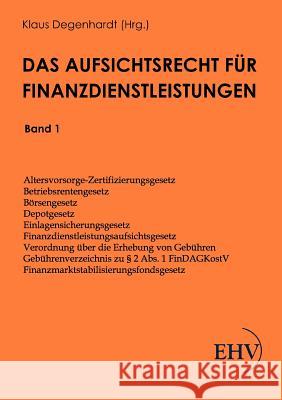 Das Aufsichtsrecht für Finanzdienstleistungen Degenhardt, Klaus 9783867416627