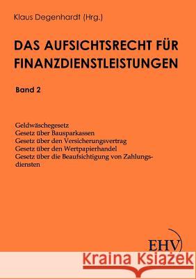 Das Aufsichtsrecht für Finanzdienstleistungen Degenhardt, Klaus 9783867416634