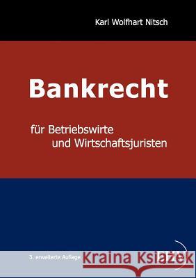 Bankrecht für Betriebswirte und Wirtschaftsjuristen Nitsch, Karl-Wolfhart 9783867417204