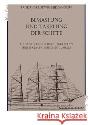 Bemastung und Takelung der Schiffe Middendorf, Friedrich Ludwig 9783867417365 Europäischer Hochschulverlag