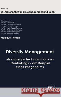 Diversity Management als strategische Innovation des Controllings - am Beispiel eines Pflegeheims Siemon, Monique 9783867417785 Europäischer Hochschulverlag