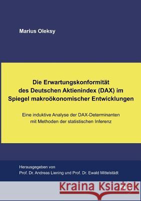 Die Erwartungskonformitat Des Deutschen Aktienindex (Dax) Im Spiegel Makrookonomischer Entwicklungen Marius Oleksy Andreas Liening Ewald Mittelstadt 9783867417815