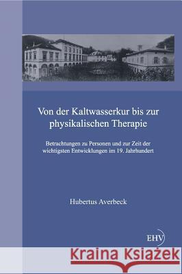 Von Der Kaltwasserkur Bis Zur Physikalischen Therapie Averbeck, Hubertus 9783867417822 Europäischer Hochschulverlag
