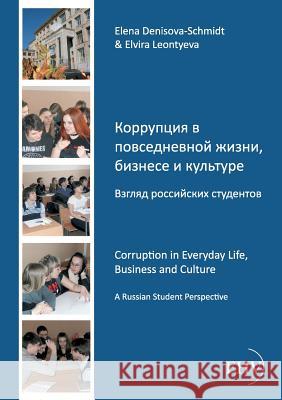 Korrupcija v povsednevnoj zizni, biznese i kul'ture. Vzgljad rossijskich studentov Denisova-Schmidt, Elena 9783867418133