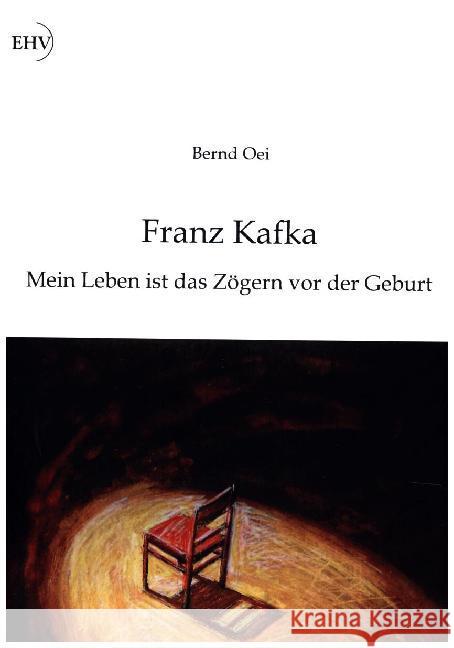 Franz Kafka: Mein Leben ist das Zögern vor der Geburt Oei, Bernd 9783867418881