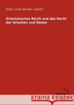 Orientalisches Recht und das Recht der Griechen und Römer Kohler, Josef 9783867419024 Europäischer Hochschulverlag