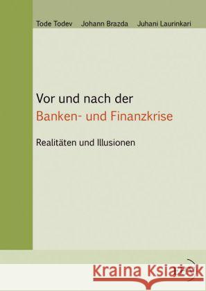 Vor und nach der Banken- und Finanzkrise : Realitäten und Illusionen Todev, Tode; Brazda, Johann; Laurinkari, Juhani 9783867419048