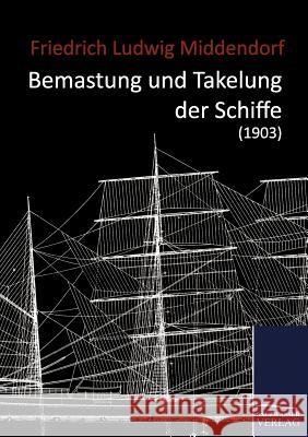 Bemastung und Takelung der Schiffe (1903) Middendorf, Friedrich Ludwig 9783867419949 Europ Ischer Hochschulverlag Gmbh & Co. Kg