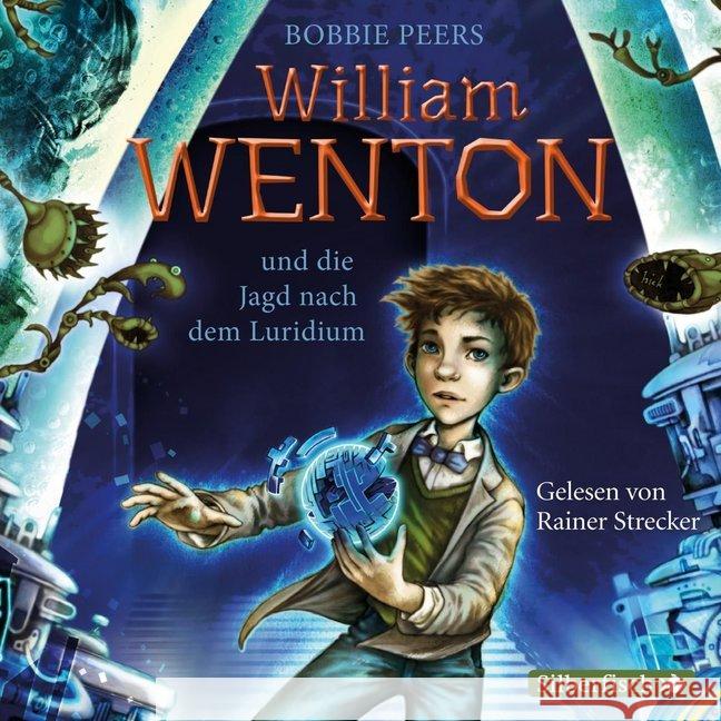 William Wenton und die Jagd nach dem Luridium, 3 Audio-CDs : 3 CDs, Lesung. CD Standard Audio Format. Gekürzte Ausgabe Peers, Bobbie 9783867423335 Silberfisch