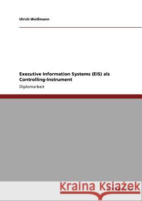 Executive Information Systems (EIS) als Controlling-Instrument Ulrich We 9783867462211 Grin Verlag