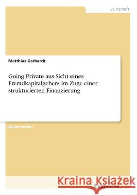 Going Private aus Sicht eines Fremdkapitalgebers im Zuge einer strukturierten Finanzierung Matthias Gerhardt 9783867463447