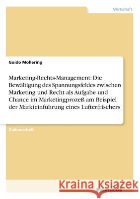 Marketing-Rechts-Management: Die Bewältigung des Spannungsfeldes zwischen Marketing und Recht als Aufgabe und Chance im Marketingprozeß am Beispiel Möllering, Guido 9783867463843 Grin Verlag