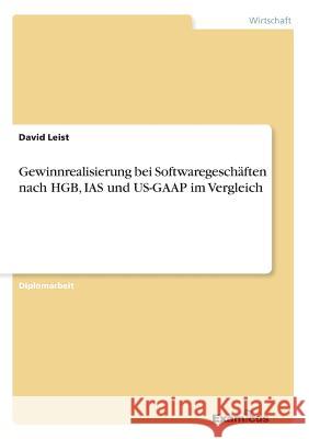 Gewinnrealisierung bei Softwaregeschäften nach HGB, IAS und US-GAAP im Vergleich David Leist 9783867464871 Examicus Verlag