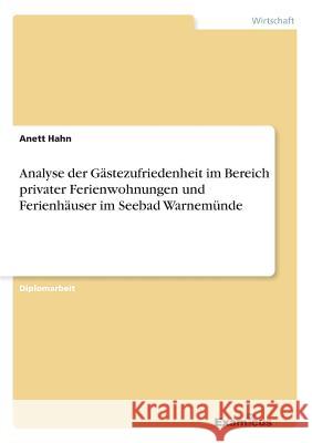 Analyse der Gästezufriedenheit im Bereich privater Ferienwohnungen und Ferienhäuser im Seebad Warnemünde Hahn, Anett 9783867464949 Grin Verlag