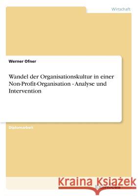 Wandel der Organisationskultur in einer Non-Profit-Organisation - Analyse und Intervention Werner Ofner 9783867464994 Examicus Verlag