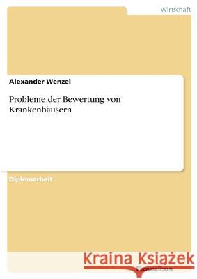 Probleme der Bewertung von Krankenhäusern Wenzel, Alexander 9783867467100 Grin Verlag