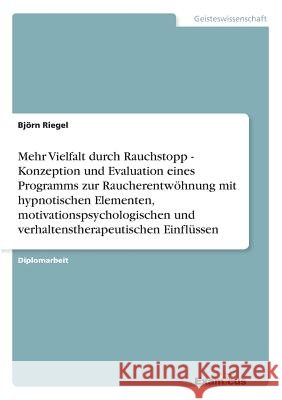 Mehr Vielfalt durch Rauchstopp - Konzeption und Evaluation eines Programms zur Raucherentwöhnung mit hypnotischen Elementen, motivationspsychologische Riegel, Björn 9783867469333