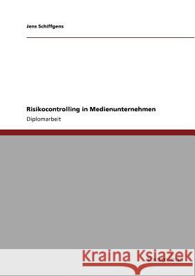 Risikocontrolling in Medienunternehmen Jens Schiffgens 9783867469425 Grin Verlag