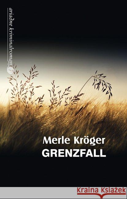 Grenzfall : Kriminalroman. Ausgezeichnet mit dem Deutschen Krimi-Preis, Kategorie National 2013 (1. Platz) und dem Stuttgarter Krimipreis 2013. Originalausgabe Kröger, Merle 9783867542104 Argument Verlag