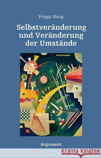 Selbstveränderung und Veränderung der Umstände : Individuelle Vergesellschaftung Haug, Frigga 9783867545082 Ariadne