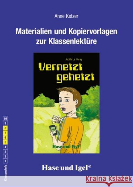 Materialien und Kopiervorlagen zur Klassenlektüre: Vernetzt gehetzt : Klasse 5-8 Ketzer, Anne; Le Huray, Judith 9783867604949