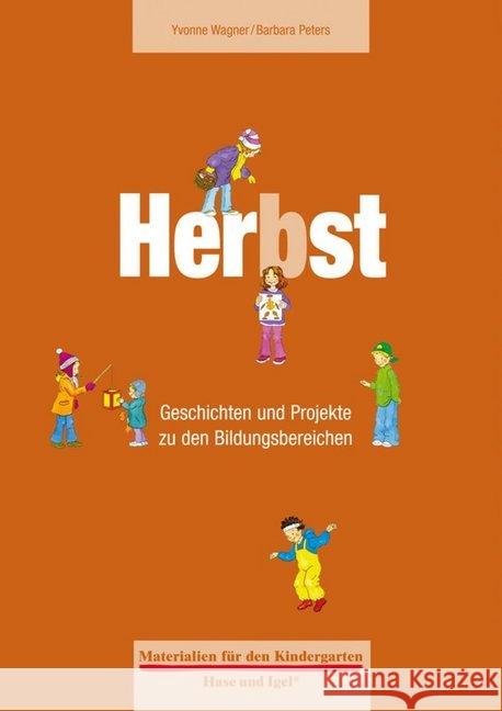 Herbst : Geschichten und Projekte zu den Bildungsbereichen Wagner, Yvonne Peters, Barbara  9783867608534