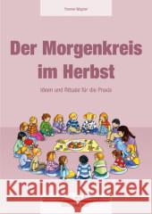 Der Morgenkreis im Herbst : Ideen und Rituale für die Praxis Wagner, Yvonne 9783867608725