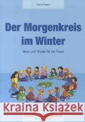 Der Morgenkreis im Winter : Ideen und Rituale für die Praxis Wagner, Yvonne 9783867608732 Hase und Igel