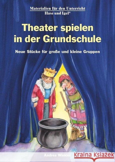 Theater spielen in der Grundschule : Neue Stücke für große und kleine Gruppen Winkler, Andrea 9783867609524 Hase und Igel