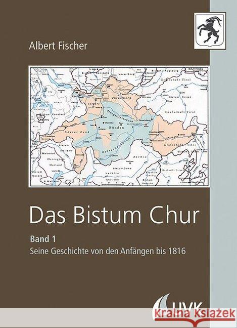 Das Bistum Chur. .1 : Seine Geschichte von den Anfängen bis 1816 Fischer, Albert 9783867648073