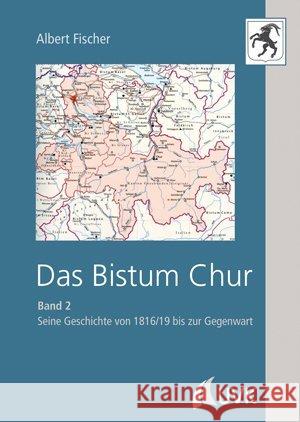 Das Bistum Chur. .2 : Seine Geschichte von 1816/19 bis zur Gegenwart Fischer, Albert 9783867648684