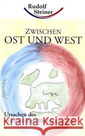 Zwischen Ost und West: Ursachen des neuzeitlichen Weltgeschehens Steiner, Rudolf   9783867720311 Archiati