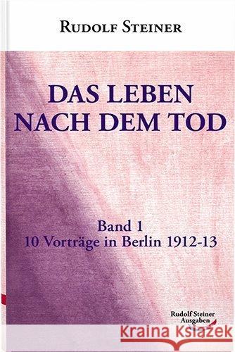 Das Leben nach dem Tod, 10 Vorträge in Berlin1912-13 Steiner, Rudolf   9783867720342 Archiati