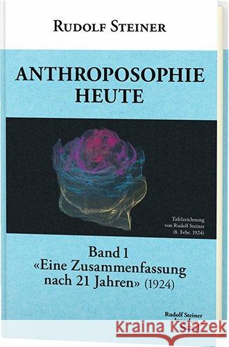 Anthroposophie heute. Bd.1 : Eine Zusammenfassung nach 21 Jahren (1924) Steiner, Rudolf 9783867720526 Rudolf Steiner Ausgaben