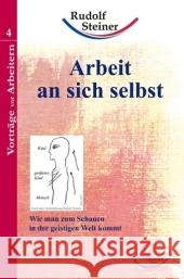 Arbeit an sich selbst : Wie man zum Schauen in der geistigen Welt kommt Steiner, Rudolf   9783867721042 Archiati