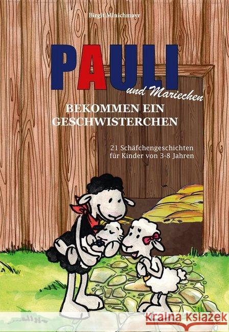 Pauli und Mariechen bekommen ein Geschwisterchen : 21 Schäfchengeschichten für Kinder von 3-8 Jahren Minichmayr, Birgit 9783867732109 cap Verlag