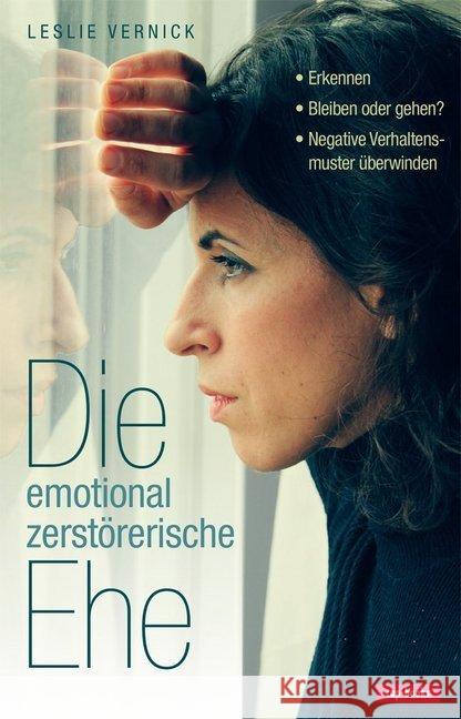 Die emotional zerstörerische Ehe : Erkennen - Bleiben oder gehen - Negative Verhaltensmuster überwinden Vernick, Leslie 9783867732277