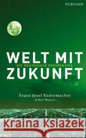 Welt mit Zukunft : Die ökosoziale Perspektive Radermacher, Franz-Josef Beyers, Bert  9783867741118