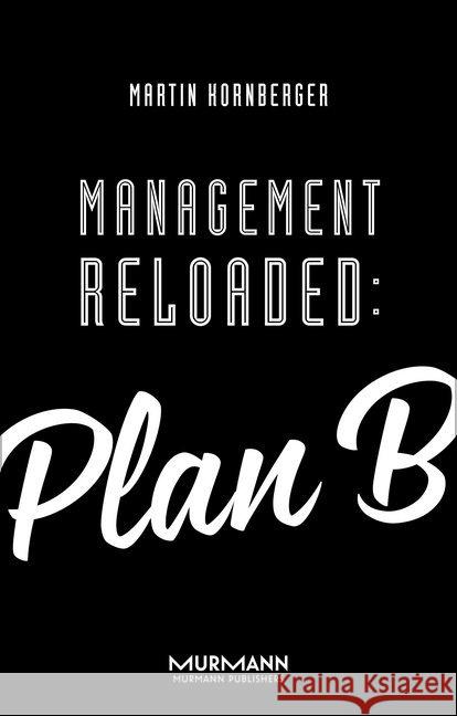 Management Reloaded: Plan B Kornberger, Martin 9783867744706 Murmann Verlag