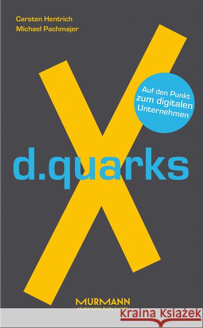 d.quarksX : Auf den Punkt zum digitalen Unternehmen Pachmajer, Michael; Hentrich, Carsten 9783867745789