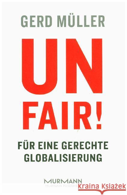 Unfair! : Für eine gerechte Globalisierung Müller, Gerd 9783867745796 Murmann Publishers