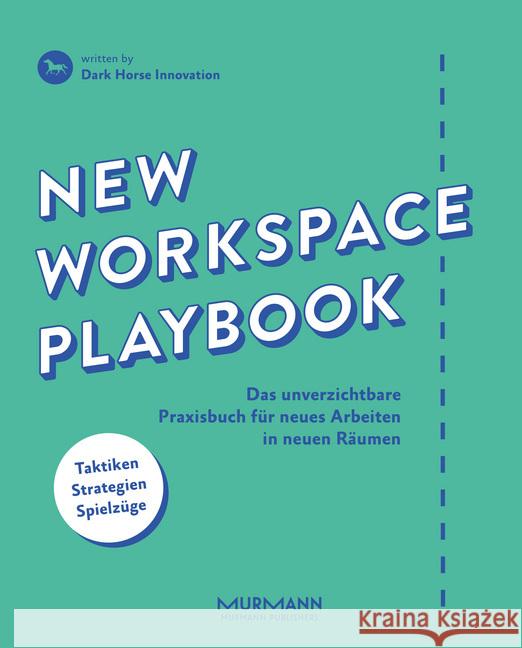 New Workspace Playbook : Das unverzichtbare Praxisbuch für neues Arbeiten in neuen Räumen Gemmer, Pascal; Bartl, Dietmut; Dark Horse Innovation 9783867745994 Murmann Publishers