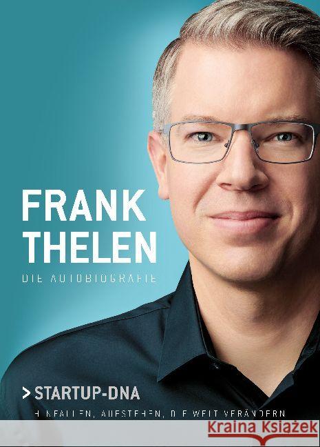 Frank Thelen - Startup DNA : Hinfallen, aufstehen, die Welt verändern.  Die Autobiografie Thelen, Frank 9783867746113