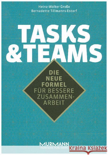 Tasks & Teams : Die neue Formel für bessere Zusammenarbeit Große, Heinz-Walter Dr. Dr.; Tillmanns-Estorf, Bernadette 9783867746229 Murmann Publishers