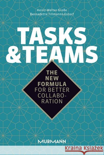 Tasks & Teams : The new formula for better collaboration Große, Heinz-Walter; Tillmanns-Estorf, Bernadette 9783867746366 Murmann Publishers